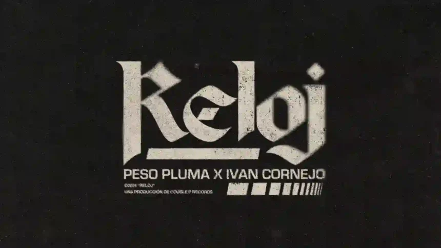 Reloj Lyrics - Peso Pluma & Iván Cornejo